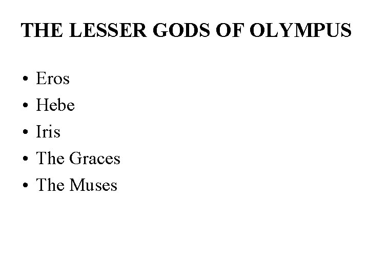 THE LESSER GODS OF OLYMPUS • • • Eros Hebe Iris The Graces The