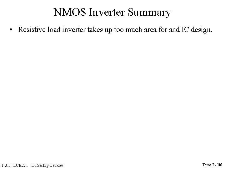NMOS Inverter Summary • Resistive load inverter takes up too much area for and