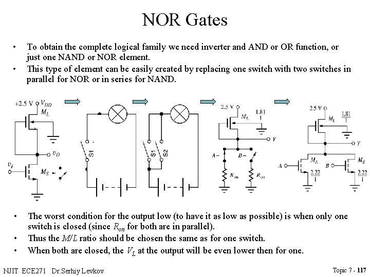 NOR Gates • • • To obtain the complete logical family we need inverter