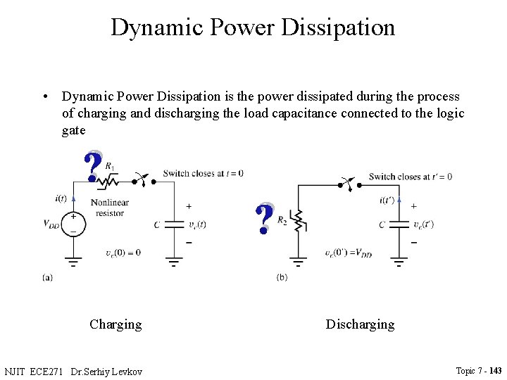 Dynamic Power Dissipation • Dynamic Power Dissipation is the power dissipated during the process