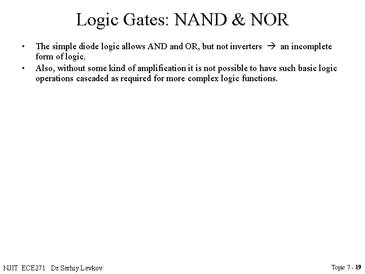 Logic Gates: NAND & NOR • • The simple diode logic allows AND and