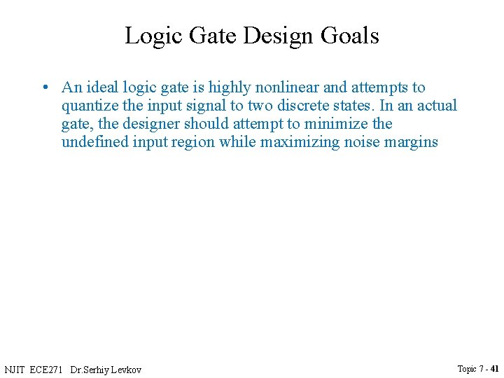 Logic Gate Design Goals • An ideal logic gate is highly nonlinear and attempts