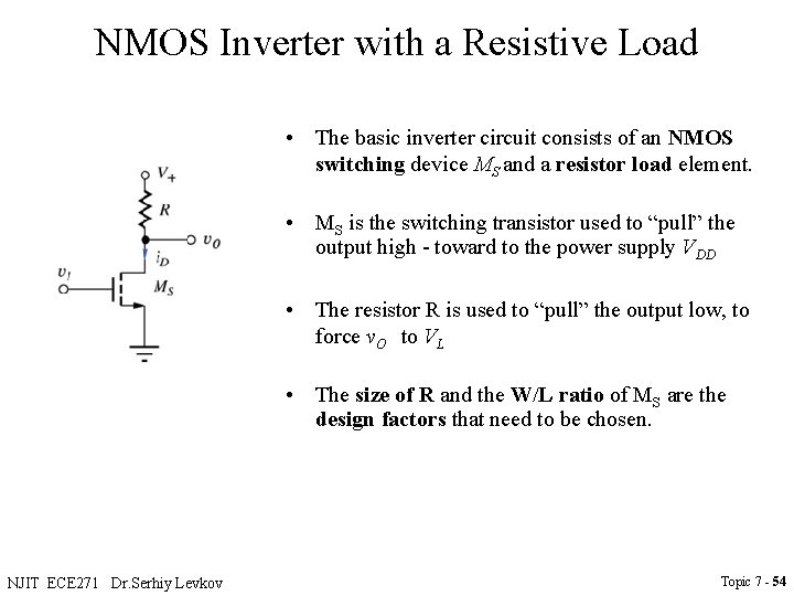 NMOS Inverter with a Resistive Load • The basic inverter circuit consists of an