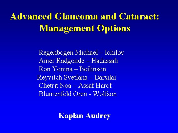 Advanced Glaucoma and Cataract: Management Options Regenbogen Michael – Ichilov Amer Radgonde – Hadassah