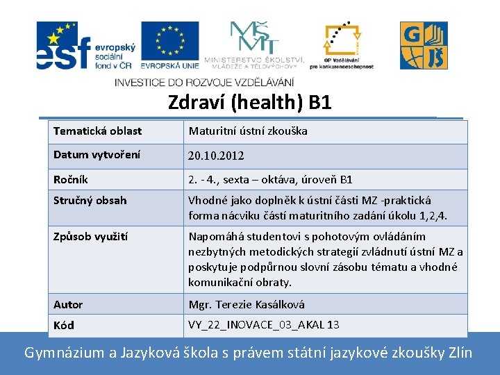 Zdraví (health) B 1 Tematická oblast Maturitní ústní zkouška 20. 10. 2012 Název vzdělávacího