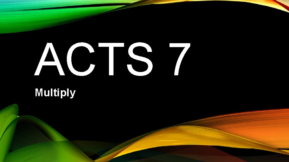 ACTS 7 Multiply 