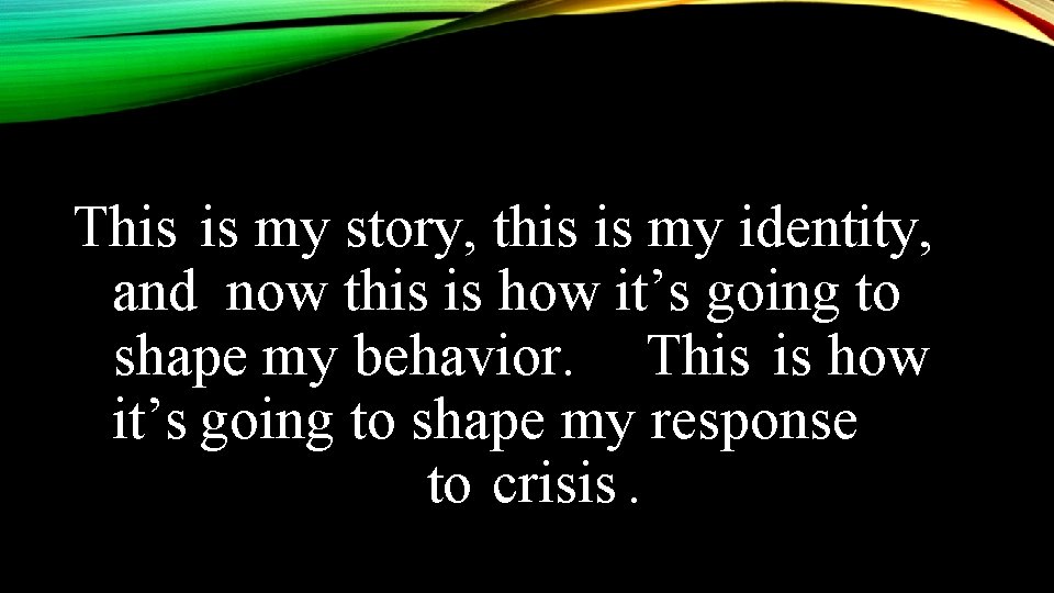 This is my story, this is my identity, and now this is how it’s