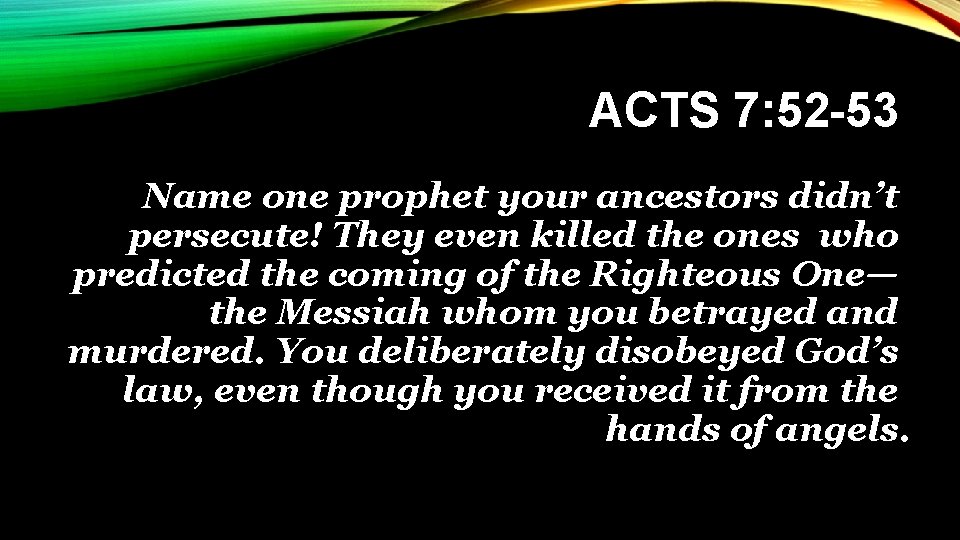 ACTS 7: 52 -53 Name one prophet your ancestors didn’t persecute! They even killed