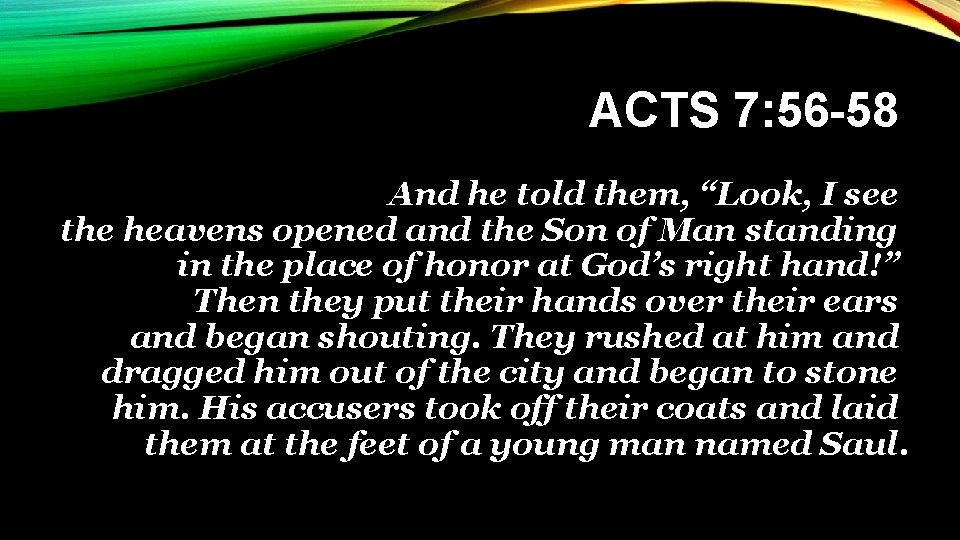 ACTS 7: 56 -58 And he told them, “Look, I see the heavens opened