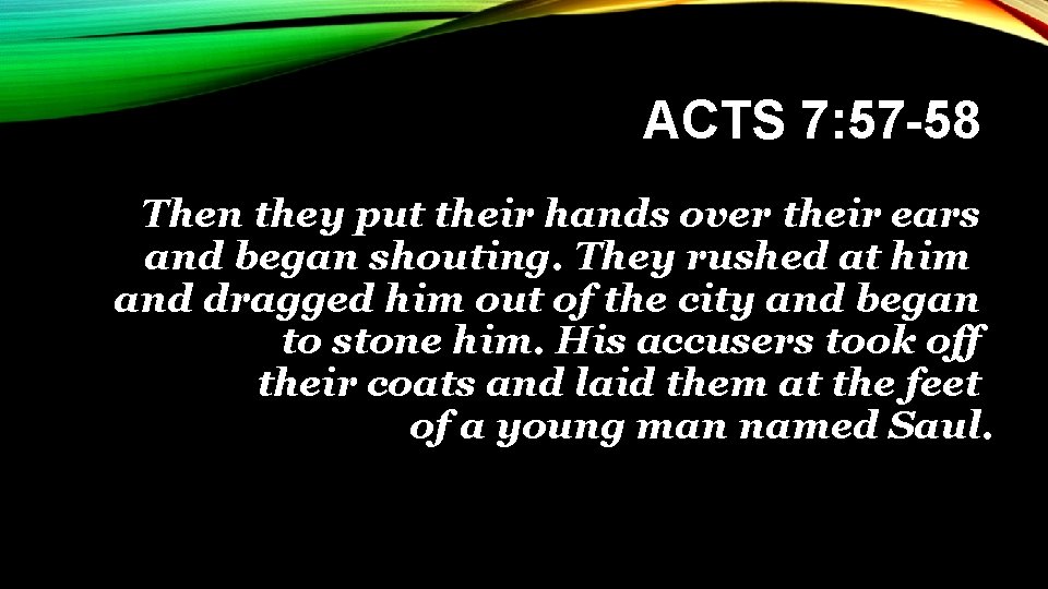 ACTS 7: 57 -58 Then they put their hands over their ears and began