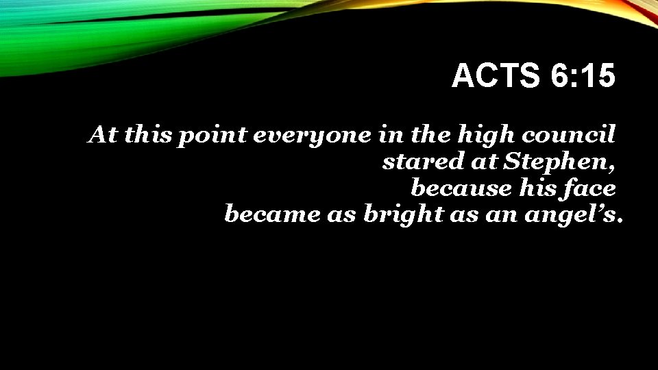 ACTS 6: 15 At this point everyone in the high council stared at Stephen,