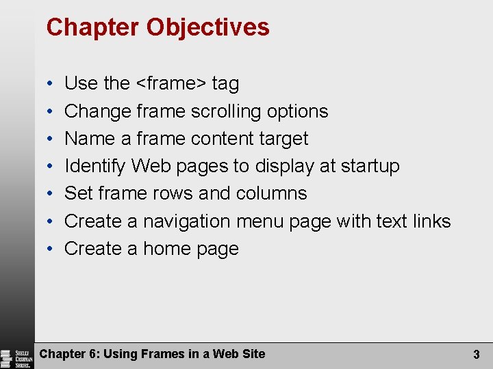 Chapter Objectives • • Use the <frame> tag Change frame scrolling options Name a