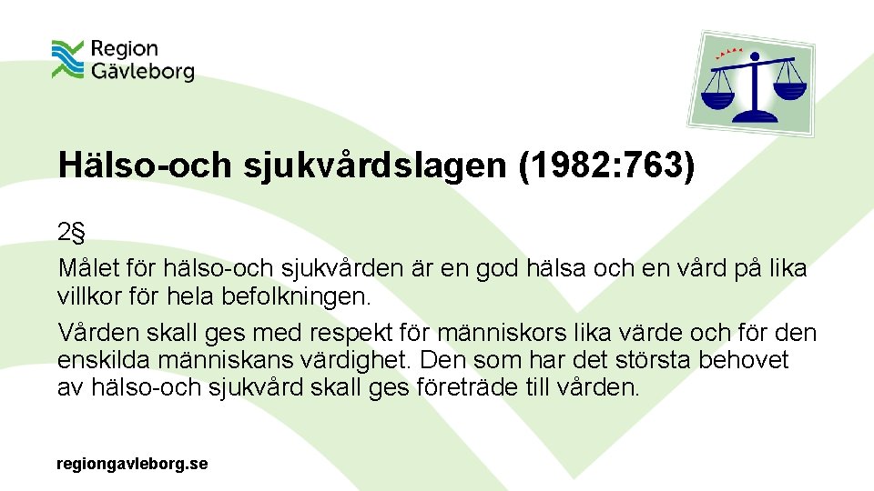 Hälso-och sjukvårdslagen (1982: 763) 2§ Målet för hälso-och sjukvården är en god hälsa och