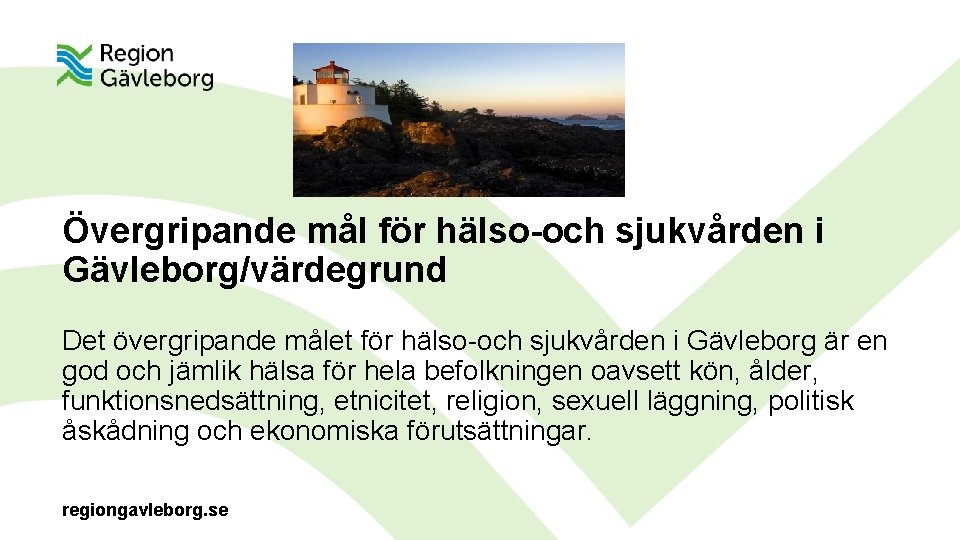 Övergripande mål för hälso-och sjukvården i Gävleborg/värdegrund Det övergripande målet för hälso-och sjukvården i