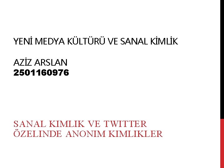 YENİ MEDYA KÜLTÜRÜ VE SANAL KİMLİK AZİZ ARSLAN 2501160976 SANAL KIMLIK VE TWITTER ÖZELINDE