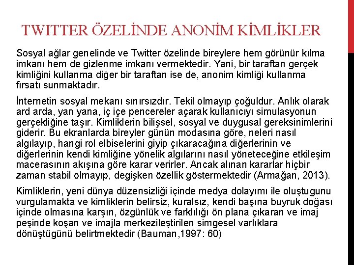 TWITTER ÖZELİNDE ANONİM KİMLİKLER Sosyal ağlar genelinde ve Twitter özelinde bireylere hem görünür kılma