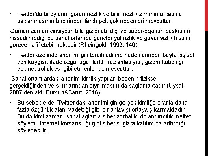  • Twitter’da bireylerin, görünmezlik ve bilinmezlik zırhının arkasına saklanmasının birbirinden farklı pek çok