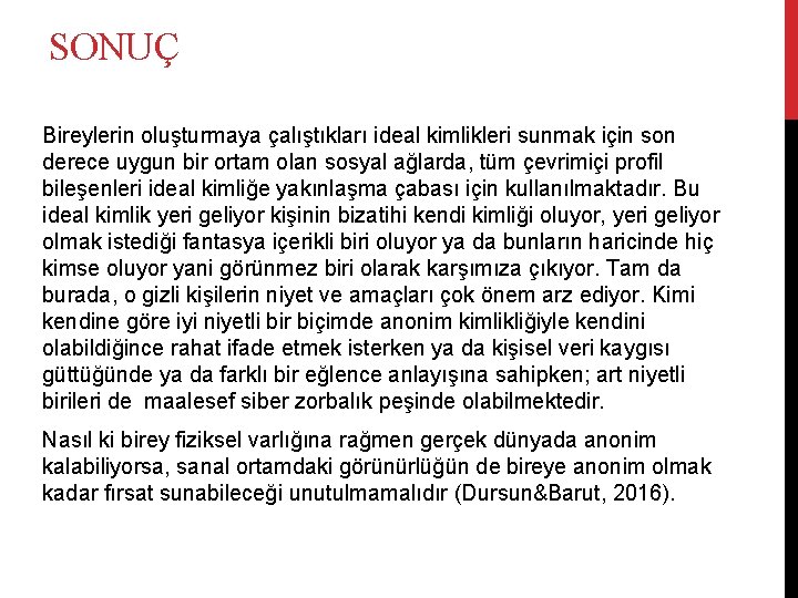 SONUÇ Bireylerin oluşturmaya çalıştıkları ideal kimlikleri sunmak için son derece uygun bir ortam olan