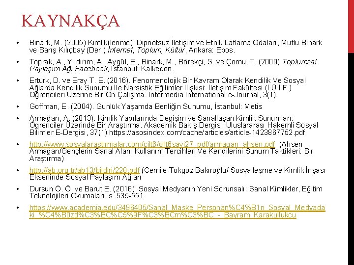 KAYNAKÇA • Binark, M. (2005) Kimlik(lenme), Dipnotsuz İletişim ve Etnik Laflama Odaları, Mutlu Binark