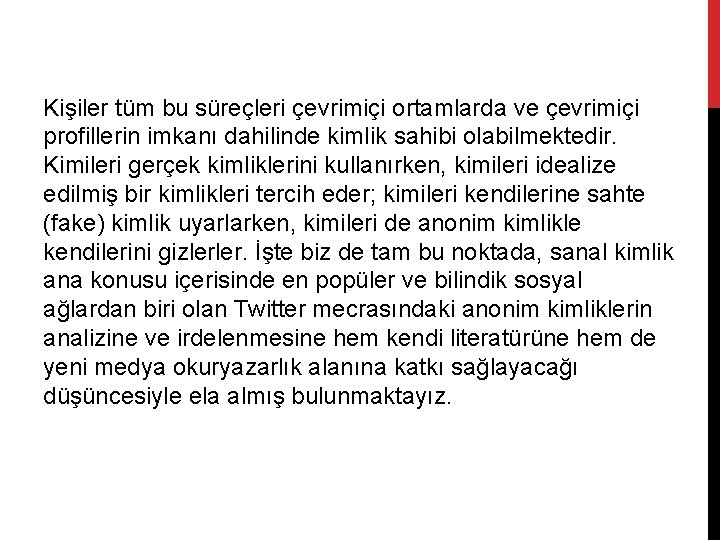 Kişiler tüm bu süreçleri çevrimiçi ortamlarda ve çevrimiçi profillerin imkanı dahilinde kimlik sahibi olabilmektedir.