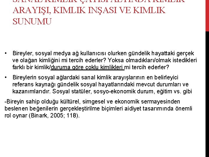 SANAL KIMLIK ÇATISI ALTINDA KIMLIK ARAYIŞI, KIMLIK INŞASI VE KIMLIK SUNUMU • Bireyler, sosyal