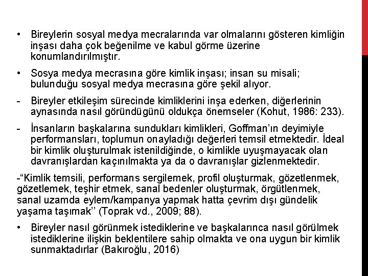  • Bireylerin sosyal medya mecralarında var olmalarını gösteren kimliğin inşası daha çok beğenilme