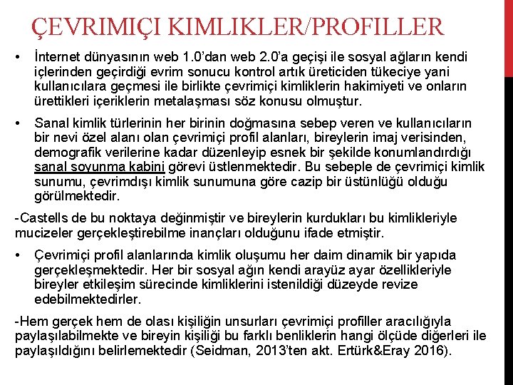 ÇEVRIMIÇI KIMLIKLER/PROFILLER • İnternet dünyasının web 1. 0’dan web 2. 0’a geçişi ile sosyal