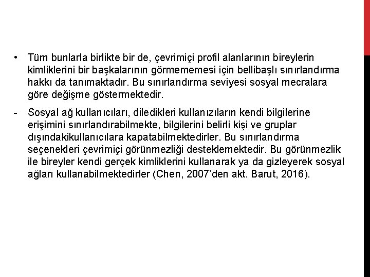  • Tüm bunlarla birlikte bir de, çevrimiçi profil alanlarının bireylerin kimliklerini bir başkalarının