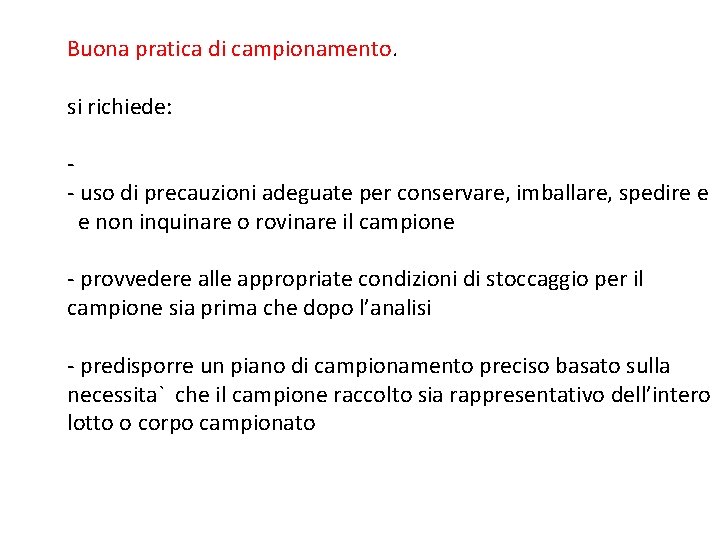 Buona pratica di campionamento. si richiede: - uso di precauzioni adeguate per conservare, imballare,