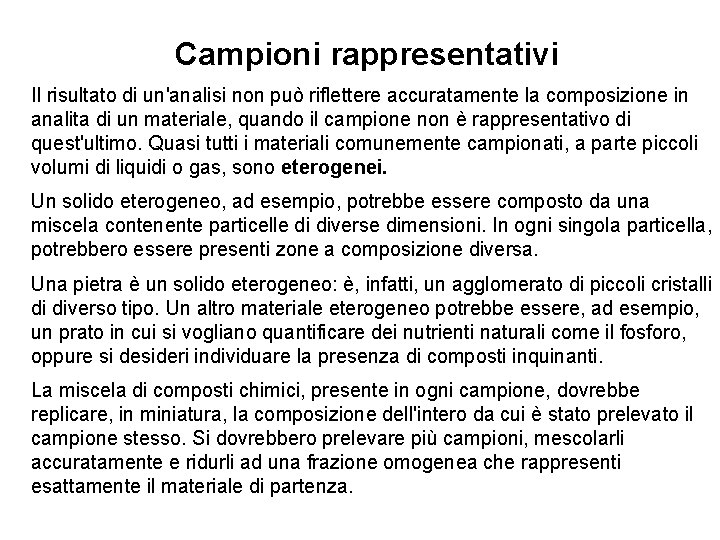 Campioni rappresentativi Il risultato di un'analisi non può riflettere accuratamente la composizione in analita