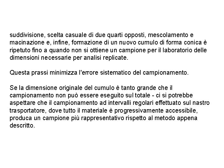 suddivisione, scelta casuale di due quarti opposti, mescolamento e macinazione e, infine, formazione di