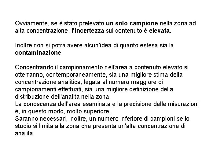 Ovviamente, se è stato prelevato un solo campione nella zona ad alta concentrazione, l'incertezza