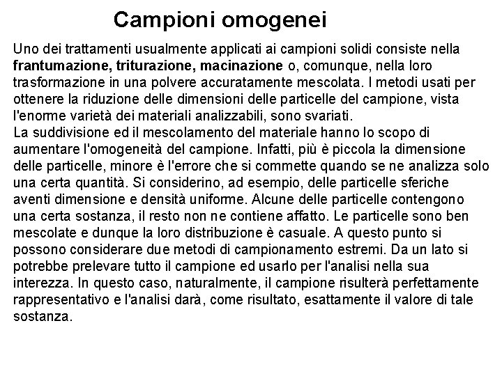 Campioni omogenei Uno dei trattamenti usualmente applicati ai campioni solidi consiste nella frantumazione, triturazione,