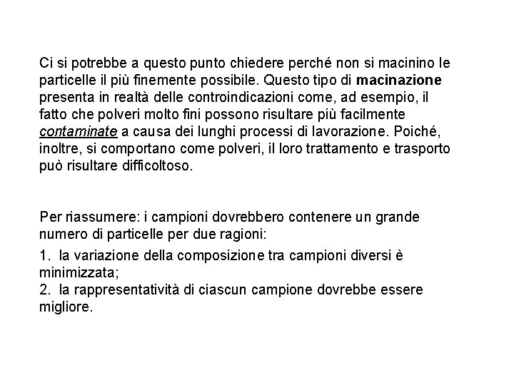 Ci si potrebbe a questo punto chiedere perché non si macinino le particelle il