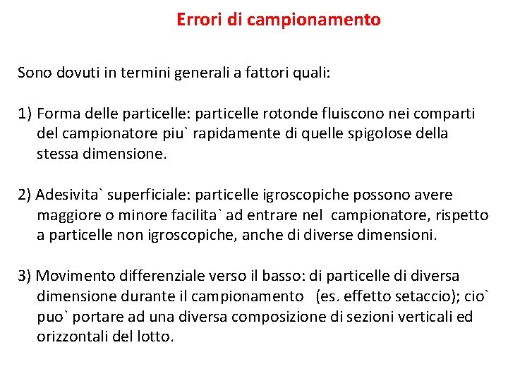 Errori di campionamento Sono dovuti in termini generali a fattori quali: 1) Forma delle