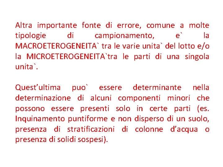 Altra importante fonte di errore, comune a molte tipologie di campionamento, e` la MACROETEROGENEITA`