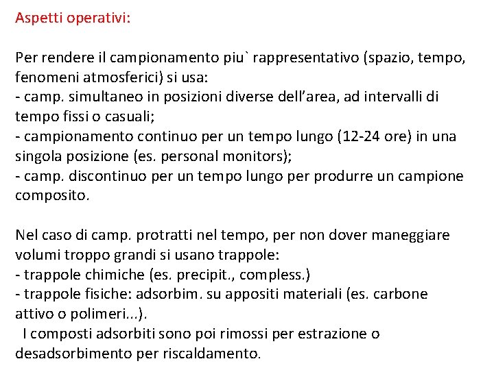 Aspetti operativi: Per rendere il campionamento piu` rappresentativo (spazio, tempo, fenomeni atmosferici) si usa: