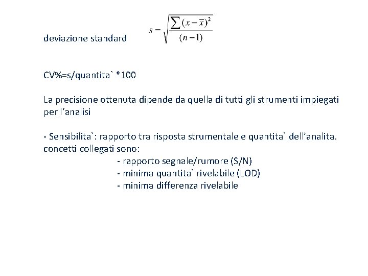 deviazione standard CV%=s/quantita` *100 La precisione ottenuta dipende da quella di tutti gli strumenti