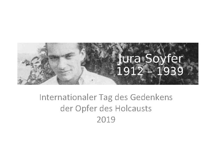 Jura Soyfer Internationaler Tag des Gedenkens der Opfer des Holcausts 2019 