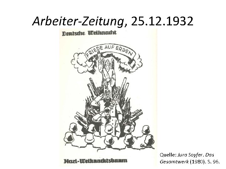 Arbeiter-Zeitung, 25. 12. 1932 Quelle: Jura Soyfer. Das Gesamtwerk (1980). S. 96. 