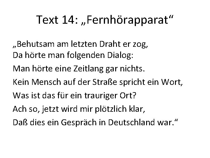 Text 14: „Fernhörapparat“ „Behutsam am letzten Draht er zog, Da hörte man folgenden Dialog: