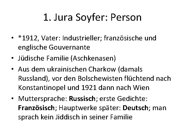 1. Jura Soyfer: Person • *1912, Vater: Industrieller; französische und englische Gouvernante • Jüdische