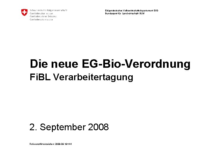 Eidgenössisches Volkswirtschaftsdepartement EVD Bundesamt für Landwirtschaft BLW Die neue EG-Bio-Verordnung Fi. BL Verarbeitertagung 2.