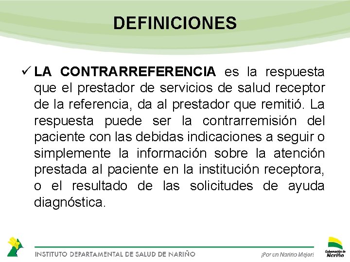 DEFINICIONES ü LA CONTRARREFERENCIA es la respuesta que el prestador de servicios de salud