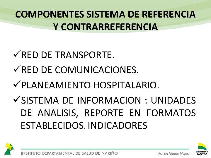 COMPONENTES SISTEMA DE REFERENCIA Y CONTRARREFERENCIA üRED DE TRANSPORTE. üRED DE COMUNICACIONES. üPLANEAMIENTO HOSPITALARIO.