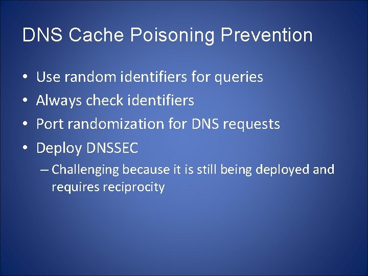 DNS Cache Poisoning Prevention • • Use random identifiers for queries Always check identifiers