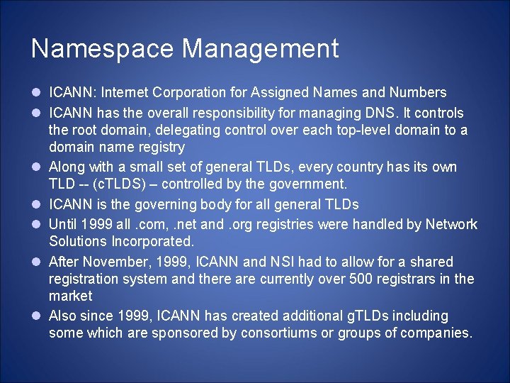 Namespace Management ICANN: Internet Corporation for Assigned Names and Numbers ICANN has the overall