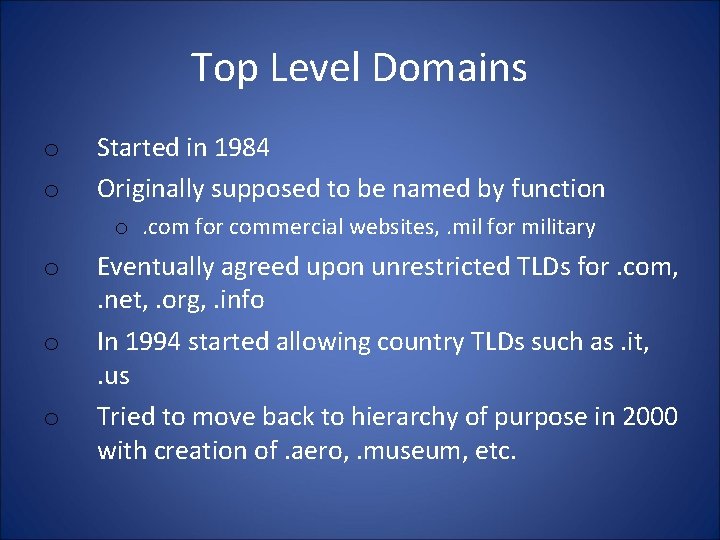 Top Level Domains o o Started in 1984 Originally supposed to be named by