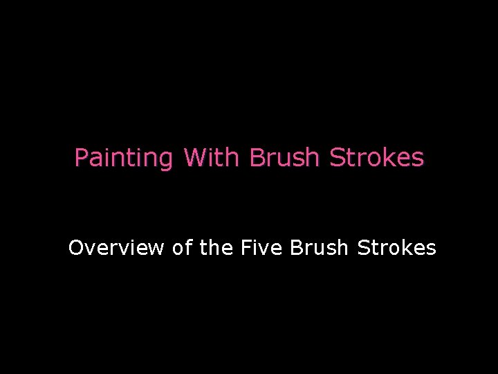 Painting With Brush Strokes Overview of the Five