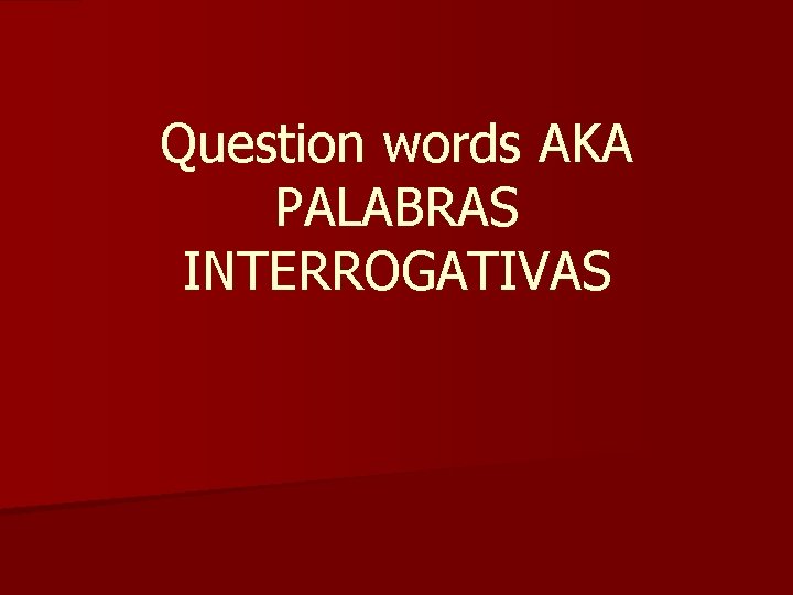 Question words AKA PALABRAS INTERROGATIVAS 